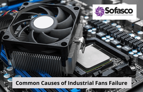 What Are the Common Causes of Industrial Fans Failure?