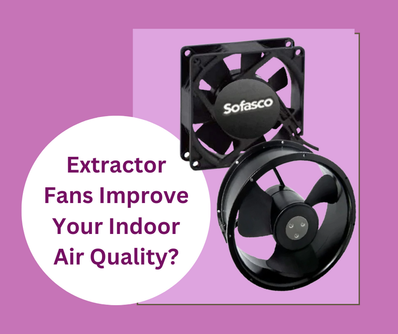 Can Using Extractor Fans Improve Your Indoor Air Quality?