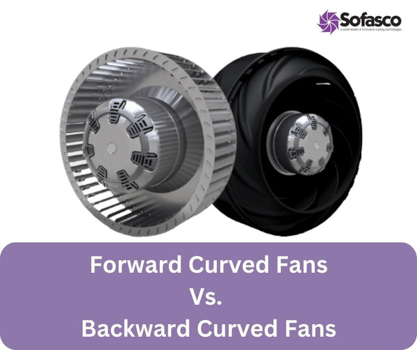 Forward Curved Fans and Backward Curved Fans