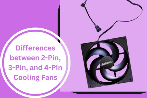 2 Pin, 3 Pin, 4 Pin Cooling Fans