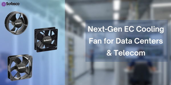 Why EC Fans Are the Future of Cooling in Data Centers and Telecom