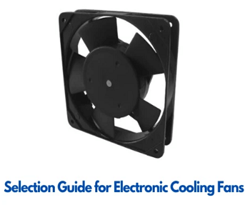 Selection Guide for Electronic Cooling Fans